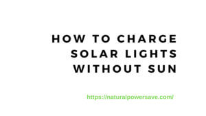 How to Charge Solar Lights without Sun